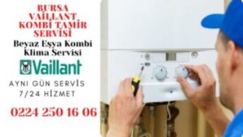 Vaillant Servisi Bursa 0224 250 16 06 – Yetkili Servis Kalitesinde