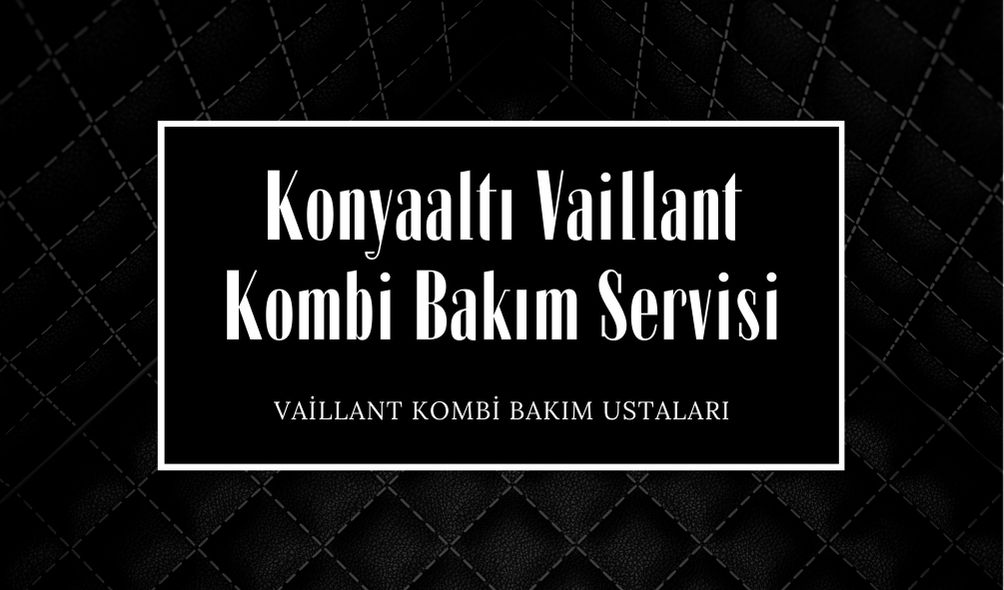 konyaalti-vaillant-kombi-bakim-servisi 