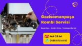 Gaziosmanpaşa Kombi Servisi | Teknik Servis 444 28 46